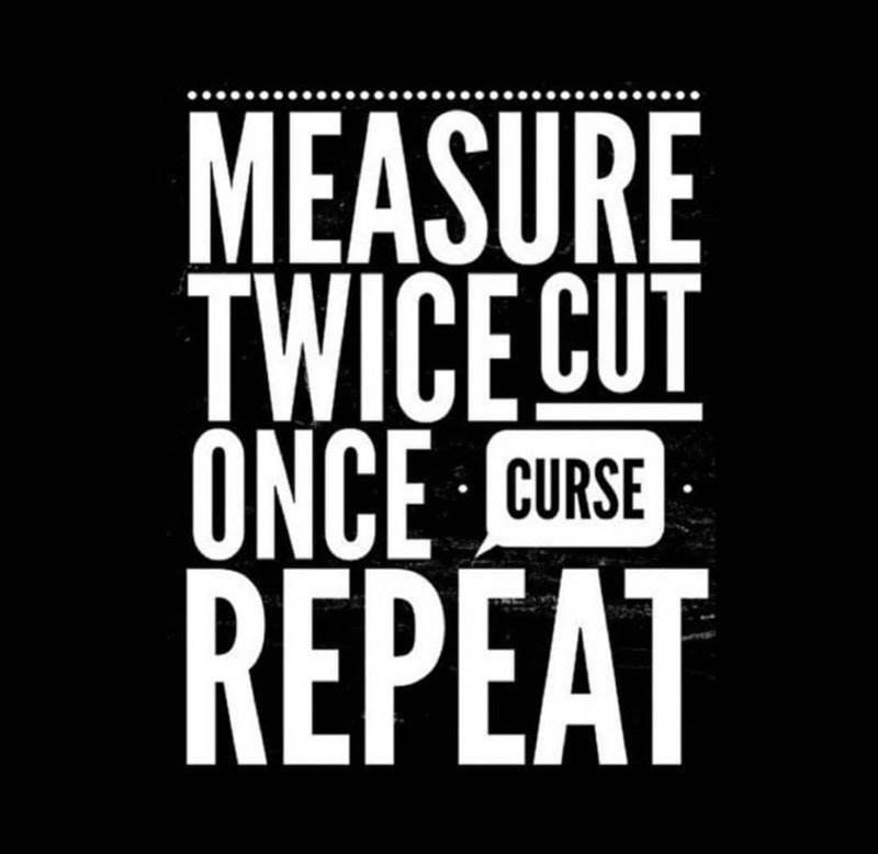 Measure twice cut cuss.jpg
